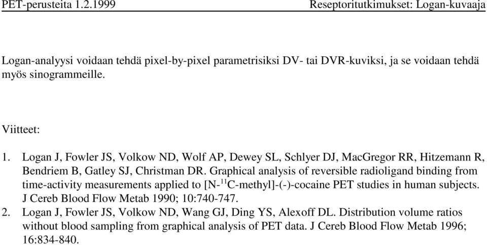 Graphical analysis of reversible radioligand binding from ime-aciviy measuremens applied o [N- 11 C-mehyl]-(-)-cocaine PET sudies in human subjecs.