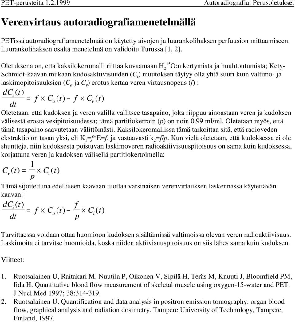 Oleuksena on, eä kaksilokeromalli riiää kuvaamaan H 2 15 O:n kerymisä ja huuhouumisa; Key- Schmid-kaavan mukaan kudosakiivisuuden (C i ) muuoksen äyyy olla yhä suuri kuin valimo- ja