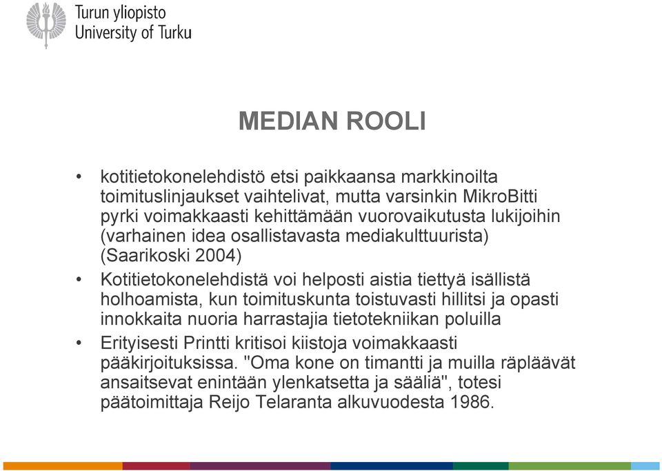 holhoamista, kun toimituskunta toistuvasti hillitsi ja opasti innokkaita nuoria harrastajia tietotekniikan poluilla Erityisesti Printti kritisoi kiistoja