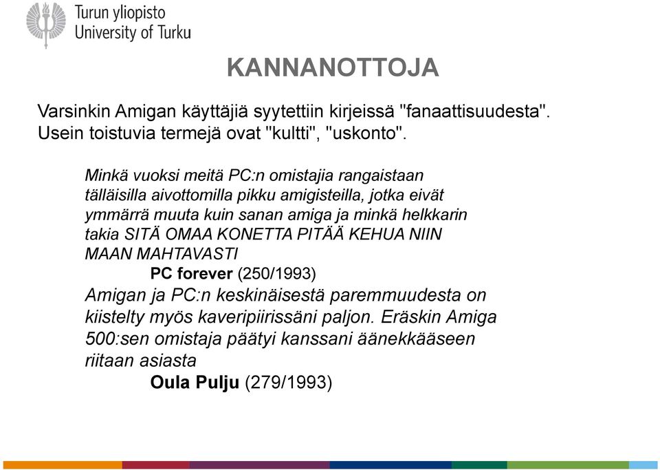 minkä helkkarin takia SITÄ OMAA KONETTA PITÄÄ KEHUA NIIN MAAN MAHTAVASTI PC forever (250/1993) Amigan ja PC:n keskinäisestä