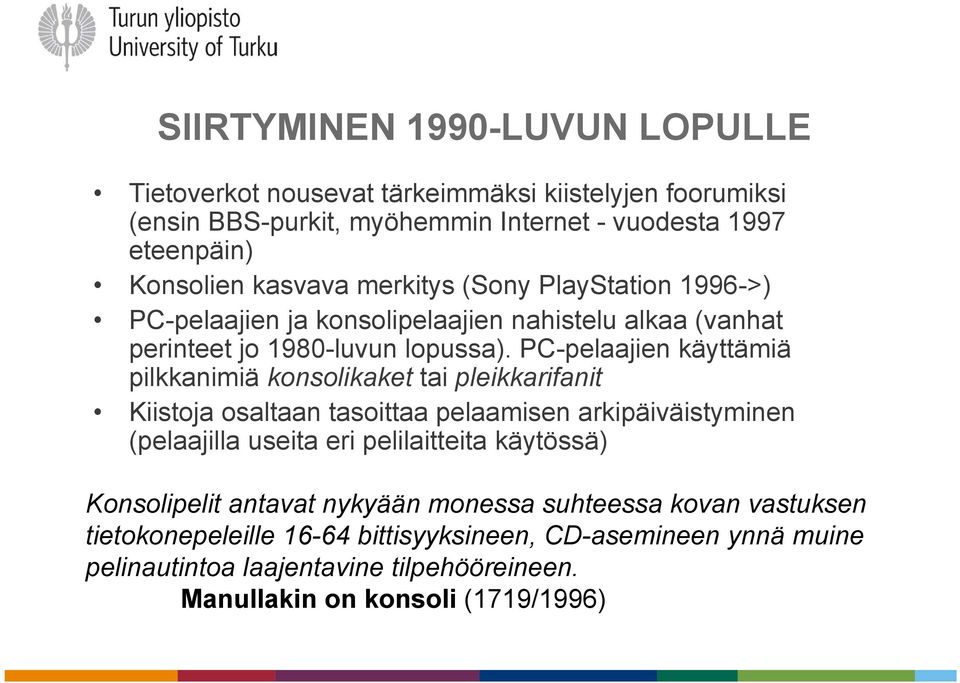 PC-pelaajien käyttämiä pilkkanimiä konsolikaket tai pleikkarifanit Kiistoja osaltaan tasoittaa pelaamisen arkipäiväistyminen (pelaajilla useita eri pelilaitteita