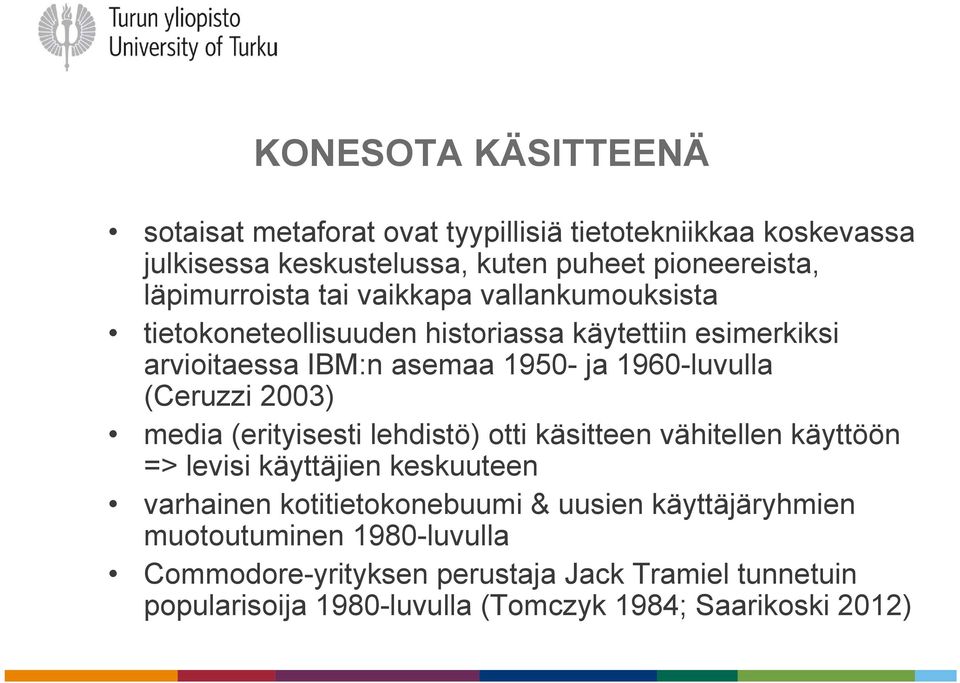 1960-luvulla (Ceruzzi 2003) media (erityisesti lehdistö) otti käsitteen vähitellen käyttöön => levisi käyttäjien keskuuteen varhainen