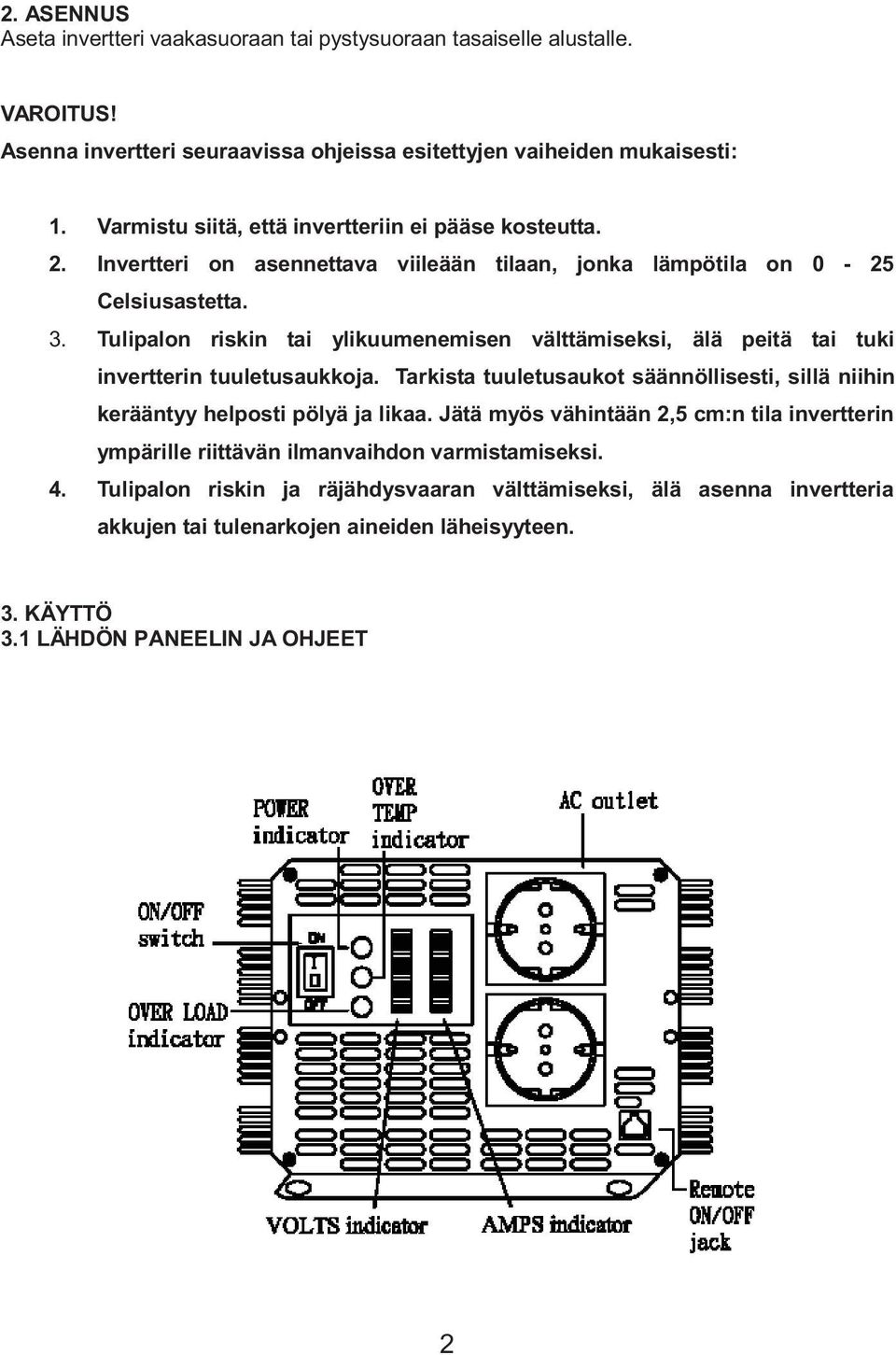 Tulipalon riskin tai ylikuumenemisen välttämiseksi, älä peitä tai tuki invertterin tuuletusaukkoja. Tarkista tuuletusaukot säännöllisesti, sillä niihin kerääntyy helposti pölyä ja likaa.