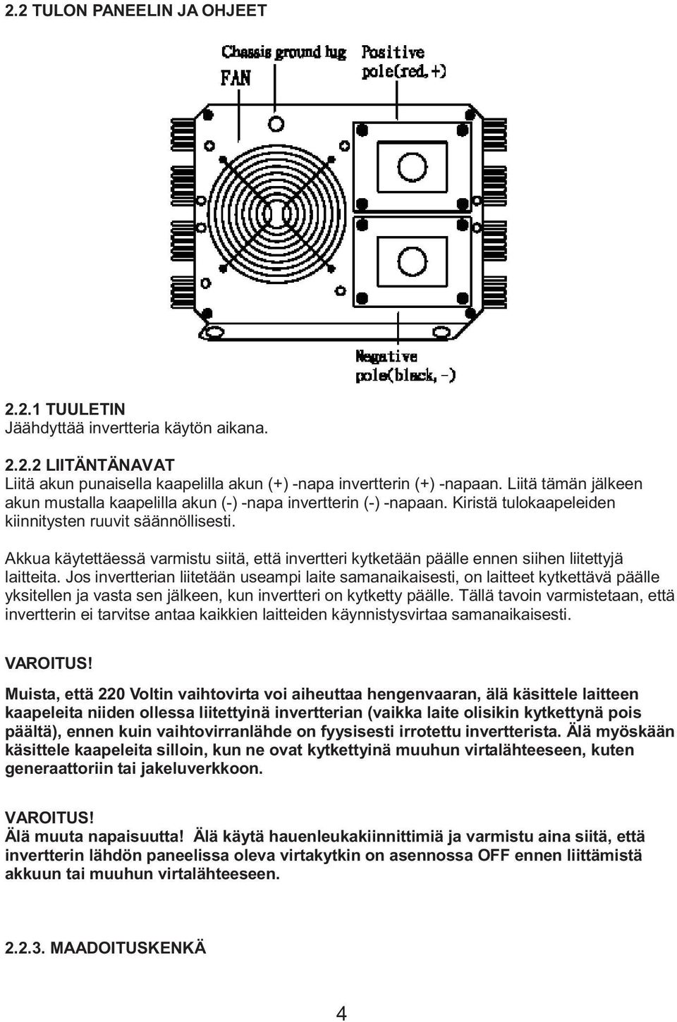 Akkua käytettäessä varmistu siitä, että invertteri kytketään päälle ennen siihen liitettyjä laitteita.