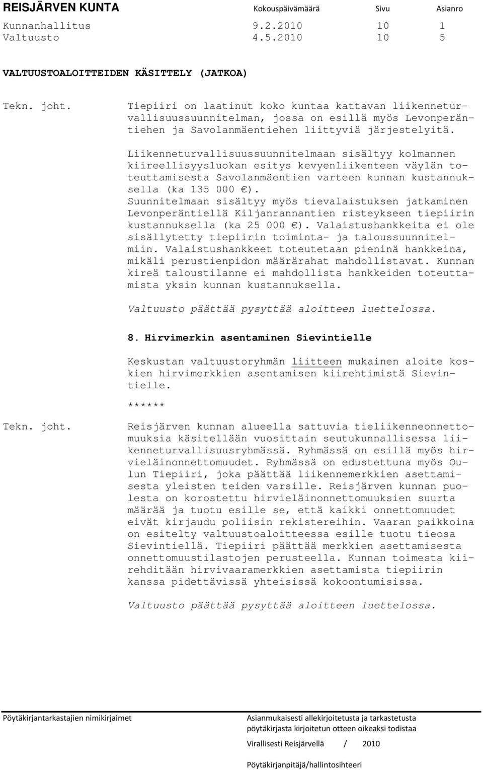 Liikenneturvallisuussuunnitelmaan sisältyy kolmannen kiireellisyysluokan esitys kevyenliikenteen väylän toteuttamisesta Savolanmäentien varteen kunnan kustannuksella (ka 135 000 ).