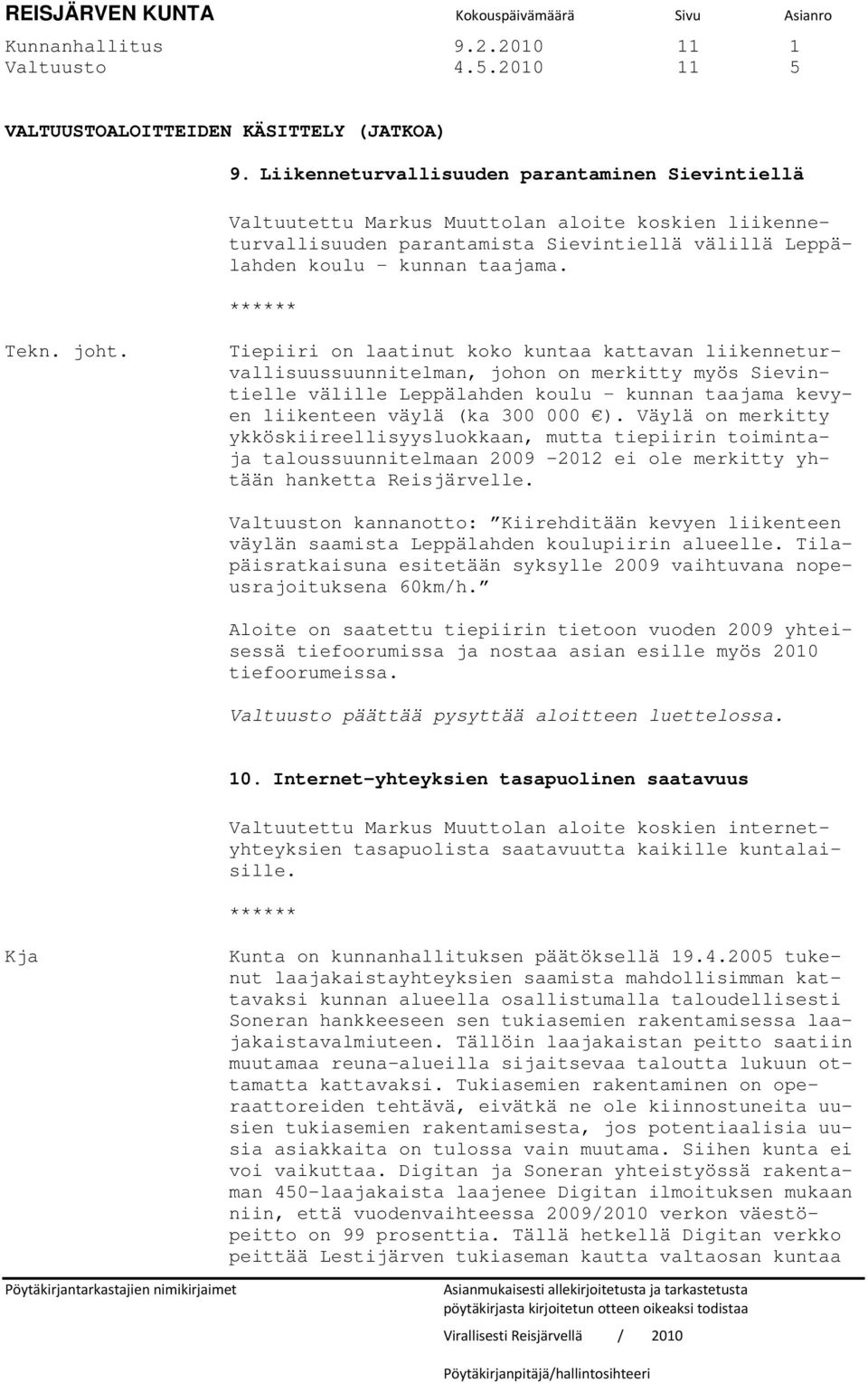 joht. Tiepiiri on laatinut koko kuntaa kattavan liikenneturvallisuussuunnitelman, johon on merkitty myös Sievintielle välille Leppälahden koulu kunnan taajama kevyen liikenteen väylä (ka 300 000 ).
