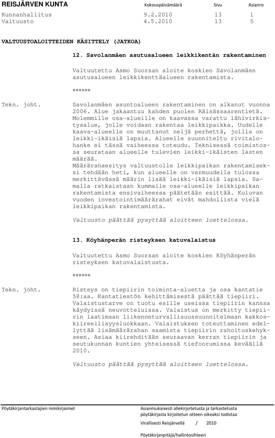 Savolanmäen asuntoalueen rakentaminen on alkanut vuonna 2006. Alue jakaantuu kahden puolen Räisässaarentietä.