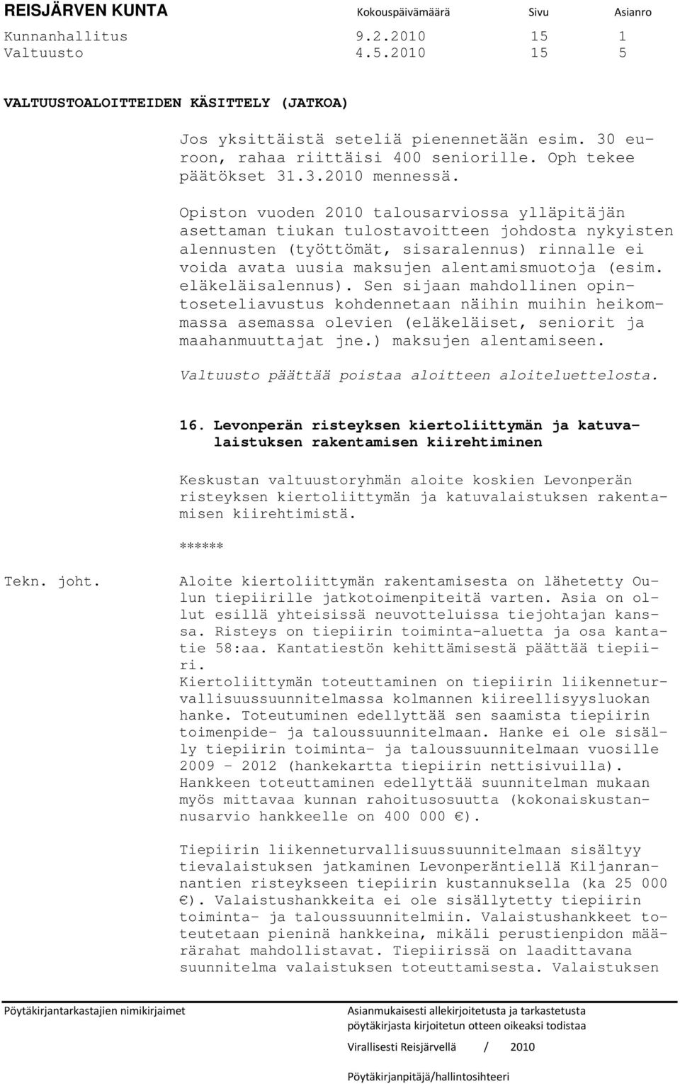 Opiston vuoden 2010 talousarviossa ylläpitäjän asettaman tiukan tulostavoitteen johdosta nykyisten alennusten (työttömät, sisaralennus) rinnalle ei voida avata uusia maksujen alentamismuotoja (esim.