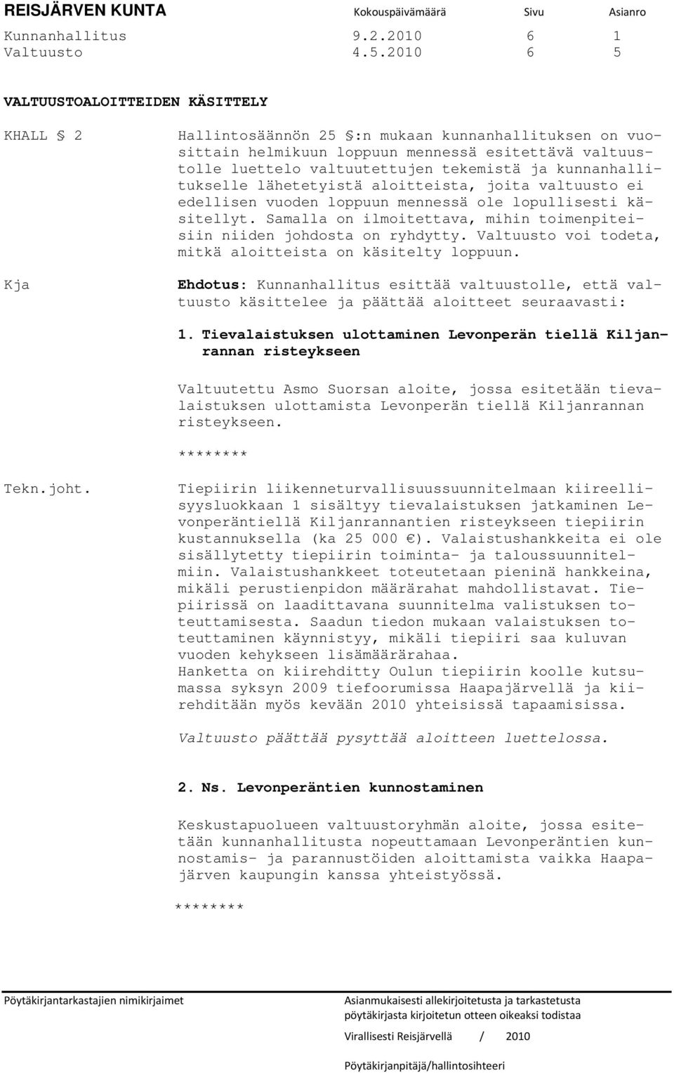 ja kunnanhallitukselle lähetetyistä aloitteista, joita valtuusto ei edellisen vuoden loppuun mennessä ole lopullisesti käsitellyt.