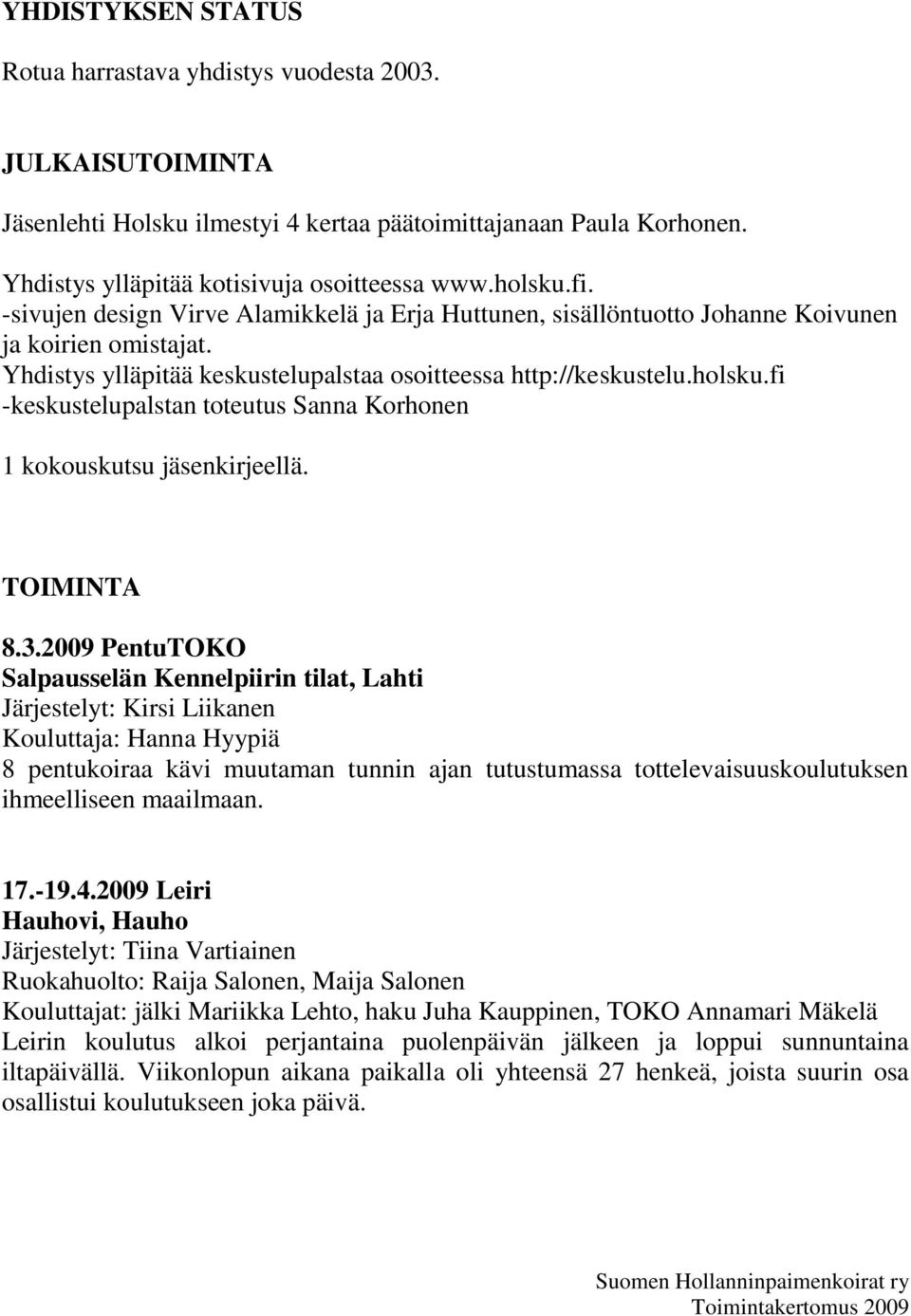 fi -keskustelupalstan toteutus Sanna Korhonen 1 kokouskutsu jäsenkirjeellä. TOIMINTA 8.3.