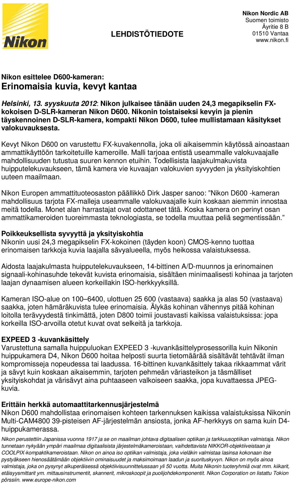 Kevyt Nikon D600 on varustettu FX-kuvakennolla, joka oli aikaisemmin käytössä ainoastaan ammattikäyttöön tarkoitetuille kameroille.
