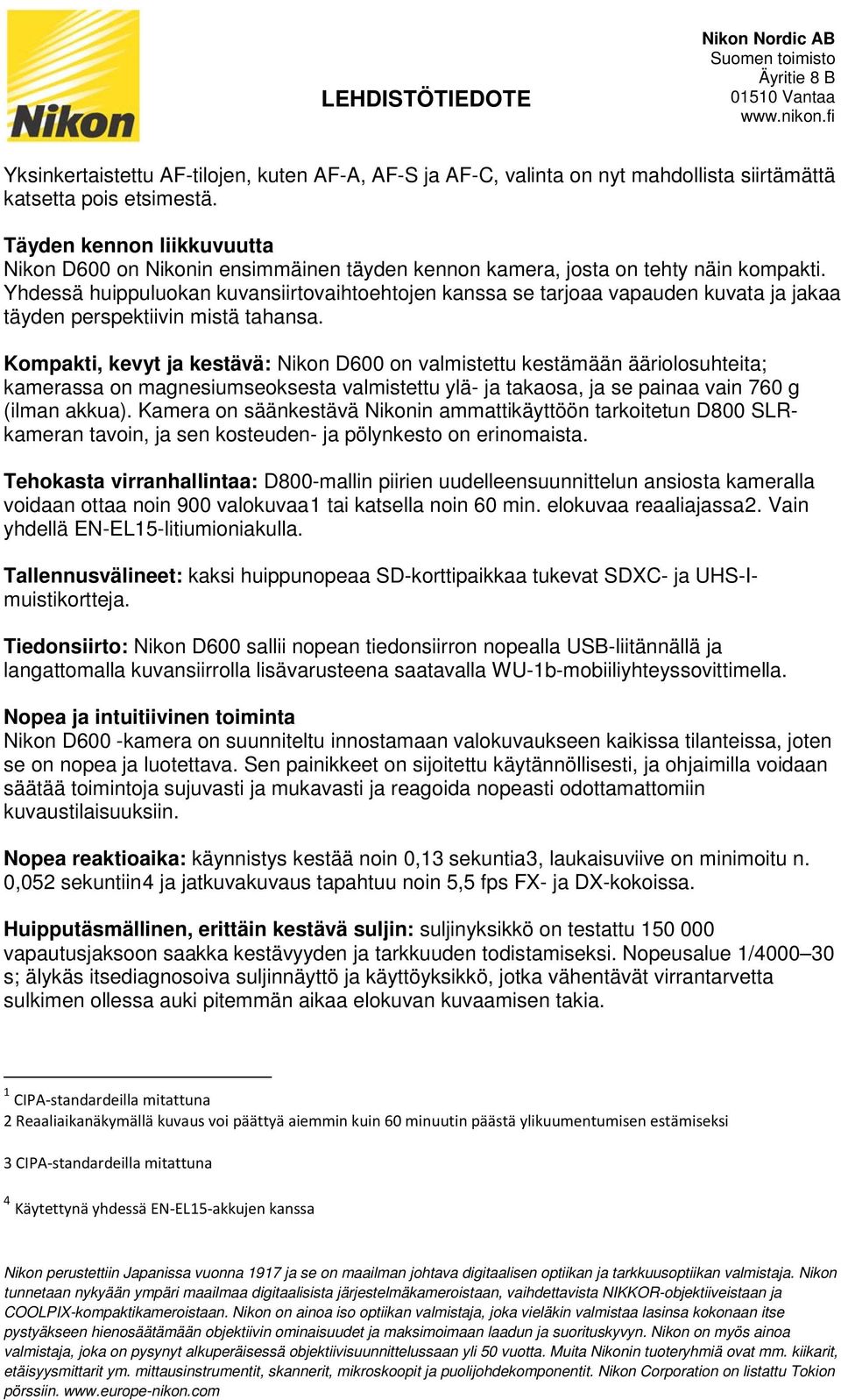 Yhdessä huippuluokan kuvansiirtovaihtoehtojen kanssa se tarjoaa vapauden kuvata ja jakaa täyden perspektiivin mistä tahansa.