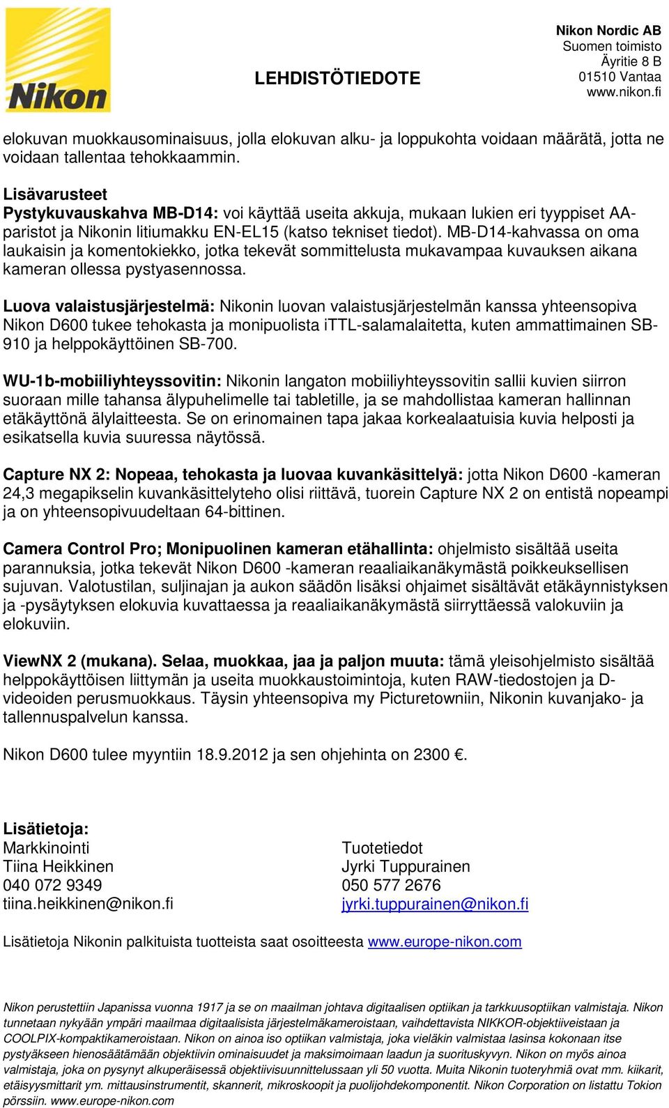 MB-D14-kahvassa on oma laukaisin ja komentokiekko, jotka tekevät sommittelusta mukavampaa kuvauksen aikana kameran ollessa pystyasennossa.