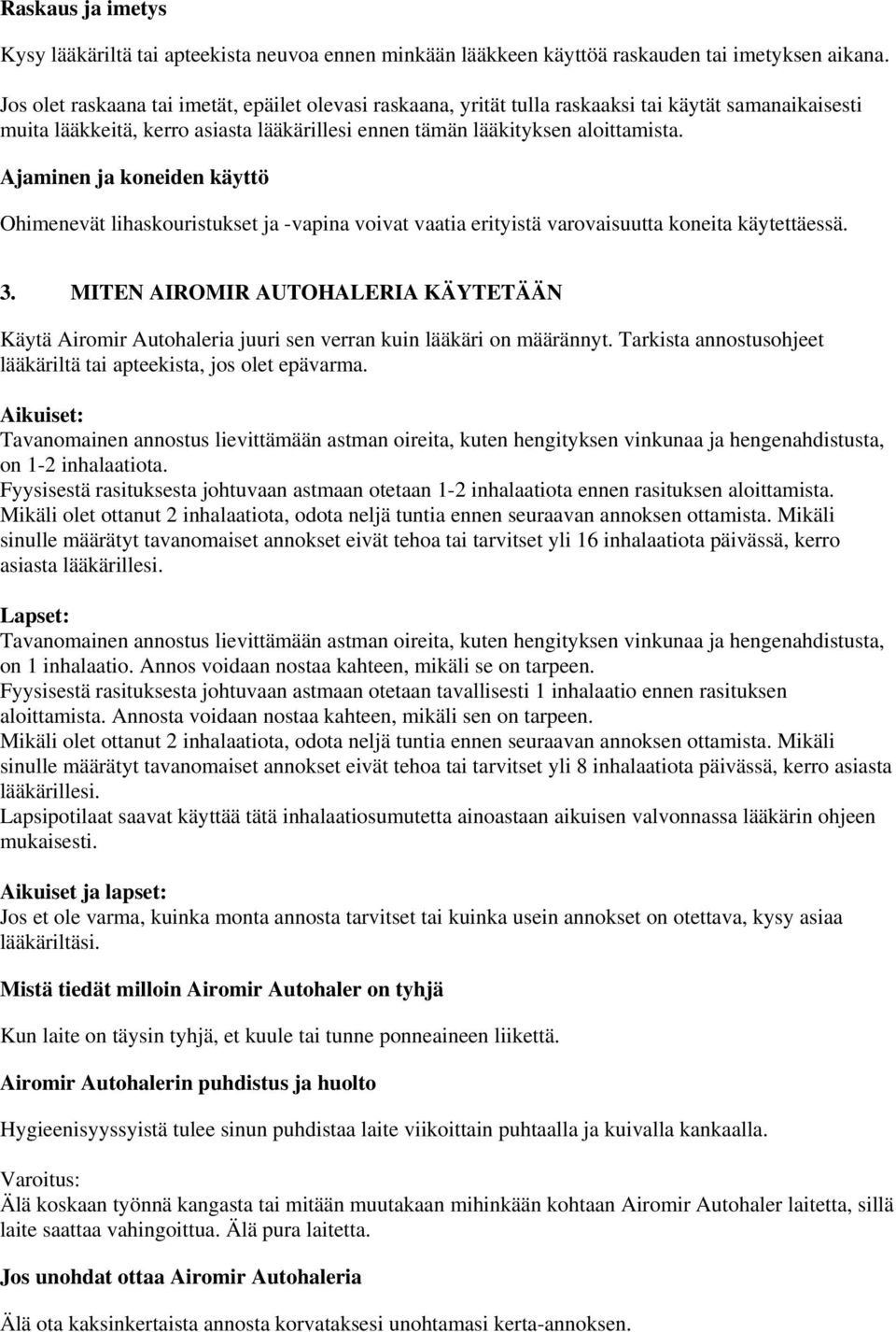 Ajaminen ja koneiden käyttö Ohimenevät lihaskouristukset ja -vapina voivat vaatia erityistä varovaisuutta koneita käytettäessä. 3.