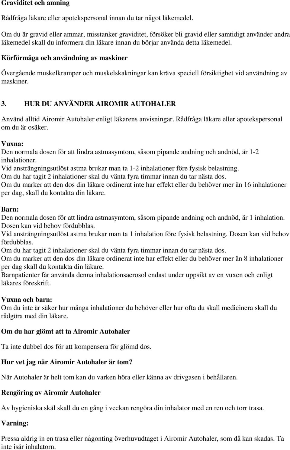 Körförmåga och användning av maskiner Övergående muskelkramper och muskelskakningar kan kräva speciell försiktighet vid användning av maskiner. 3.