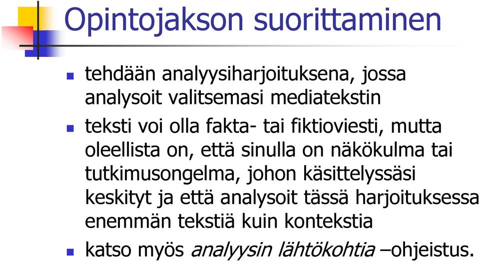on näkökulma tai tutkimusongelma, johon käsittelyssäsi keskityt ja että analysoit tässä