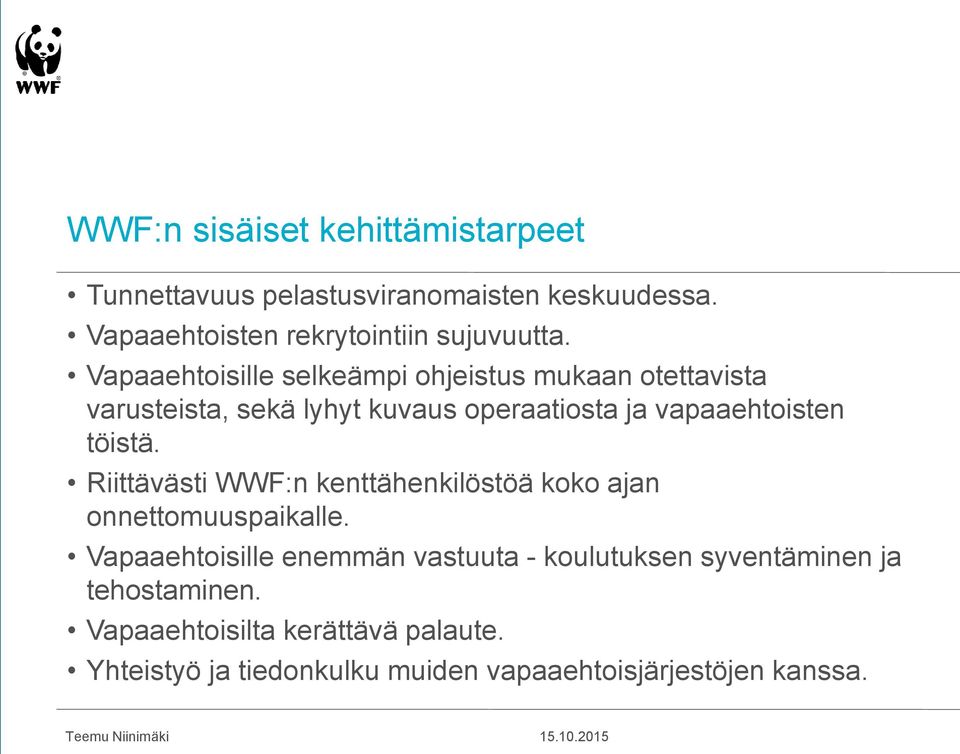 Riittävästi WWF:n kenttähenkilöstöä koko ajan onnettomuuspaikalle.