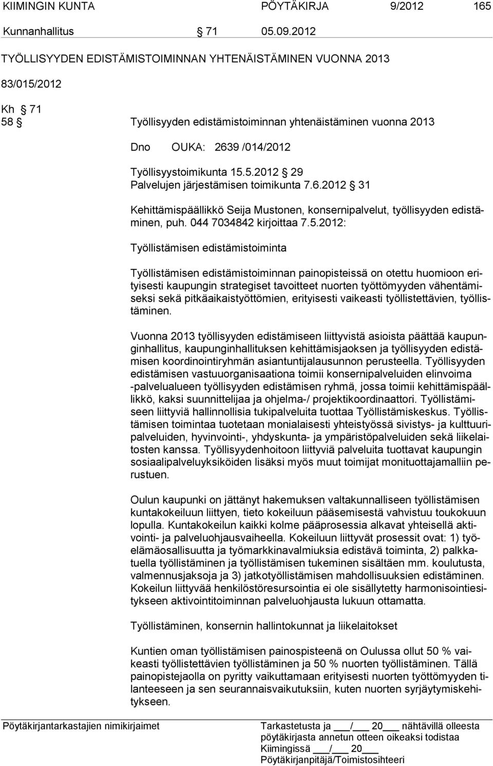 6.2012 31 Kehittämispäällikkö Seija Mustonen, konsernipalvelut, työllisyyden edistäminen, puh. 044 7034842 kirjoittaa 7.5.