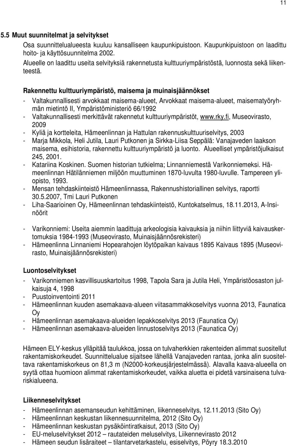 Rakennettu kulttuuriympäristö, maisema ja muinaisjäännökset - Valtakunnallisesti arvokkaat maisema-alueet, Arvokkaat maisema-alueet, maisematyöryhmän mietintö II, Ympäristöministeriö 66/1992 -