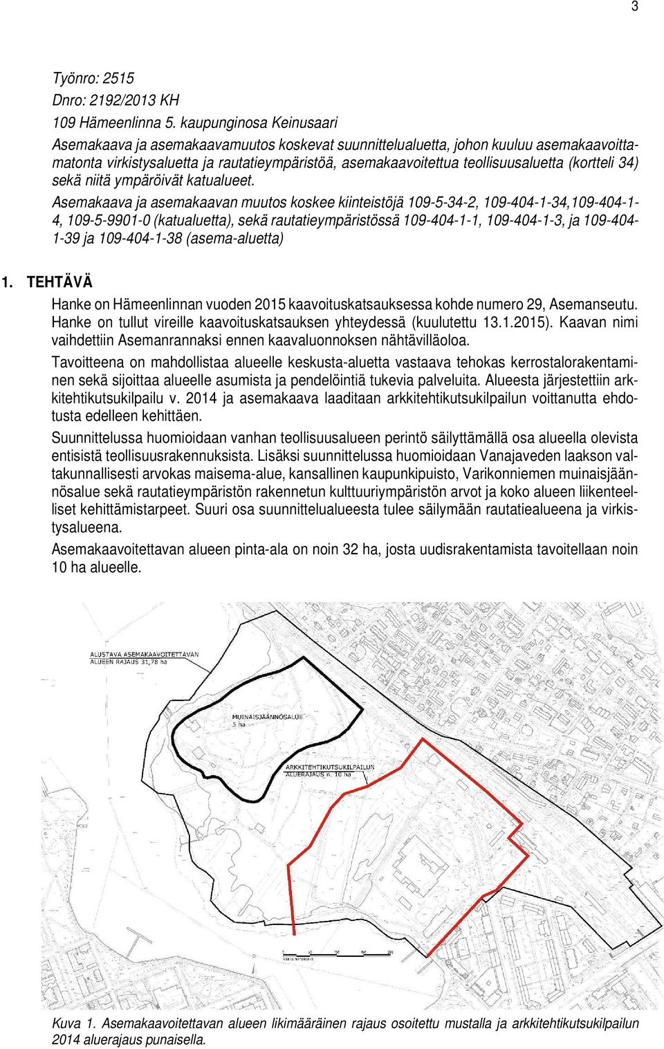 (kortteli 34) sekä niitä ympäröivät katualueet.