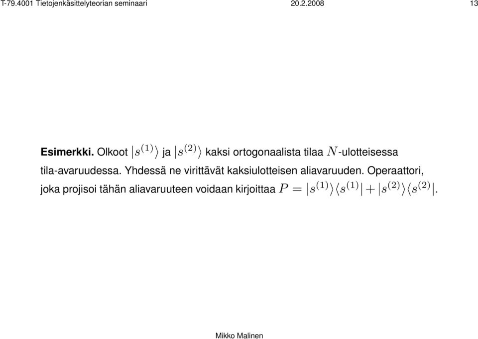 tila-avaruudessa. Yhdessä ne virittävät kaksiulotteisen aliavaruuden.