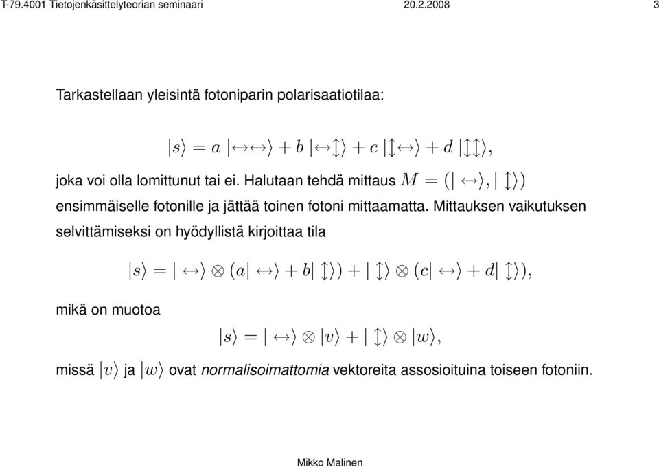 Halutaan tehdä mittaus M = (, ) ensimmäiselle fotonille ja jättää toinen fotoni mittaamatta.