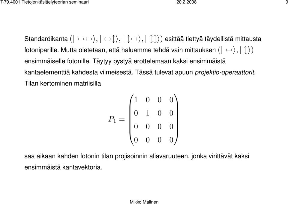 Täytyy pystyä erottelemaan kaksi ensimmäistä kantaelementtiä kahdesta viimeisestä. Tässä tulevat apuun projektio-operaattorit.