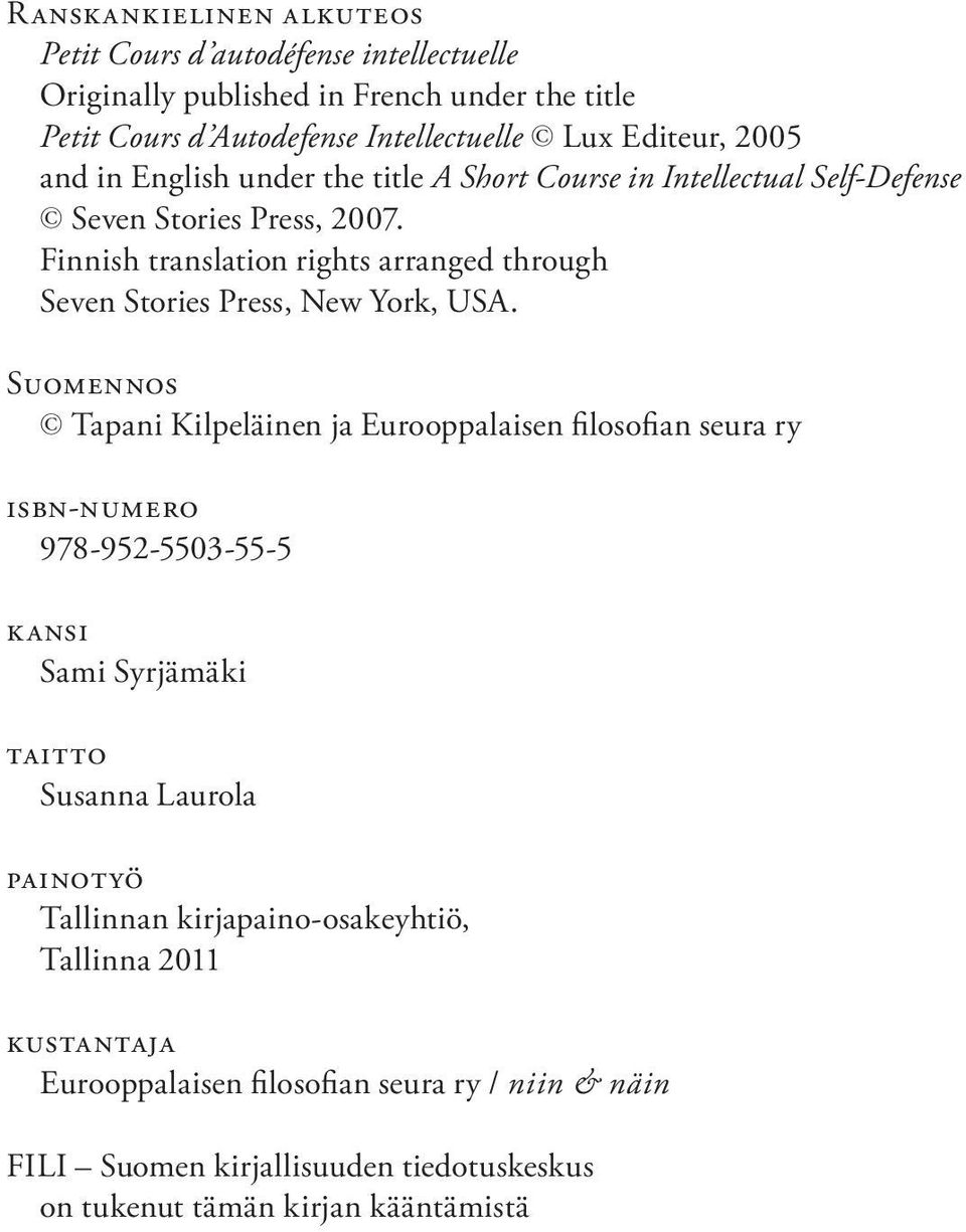 Finnish translation rights arranged through Seven Stories Press, New York, USA.