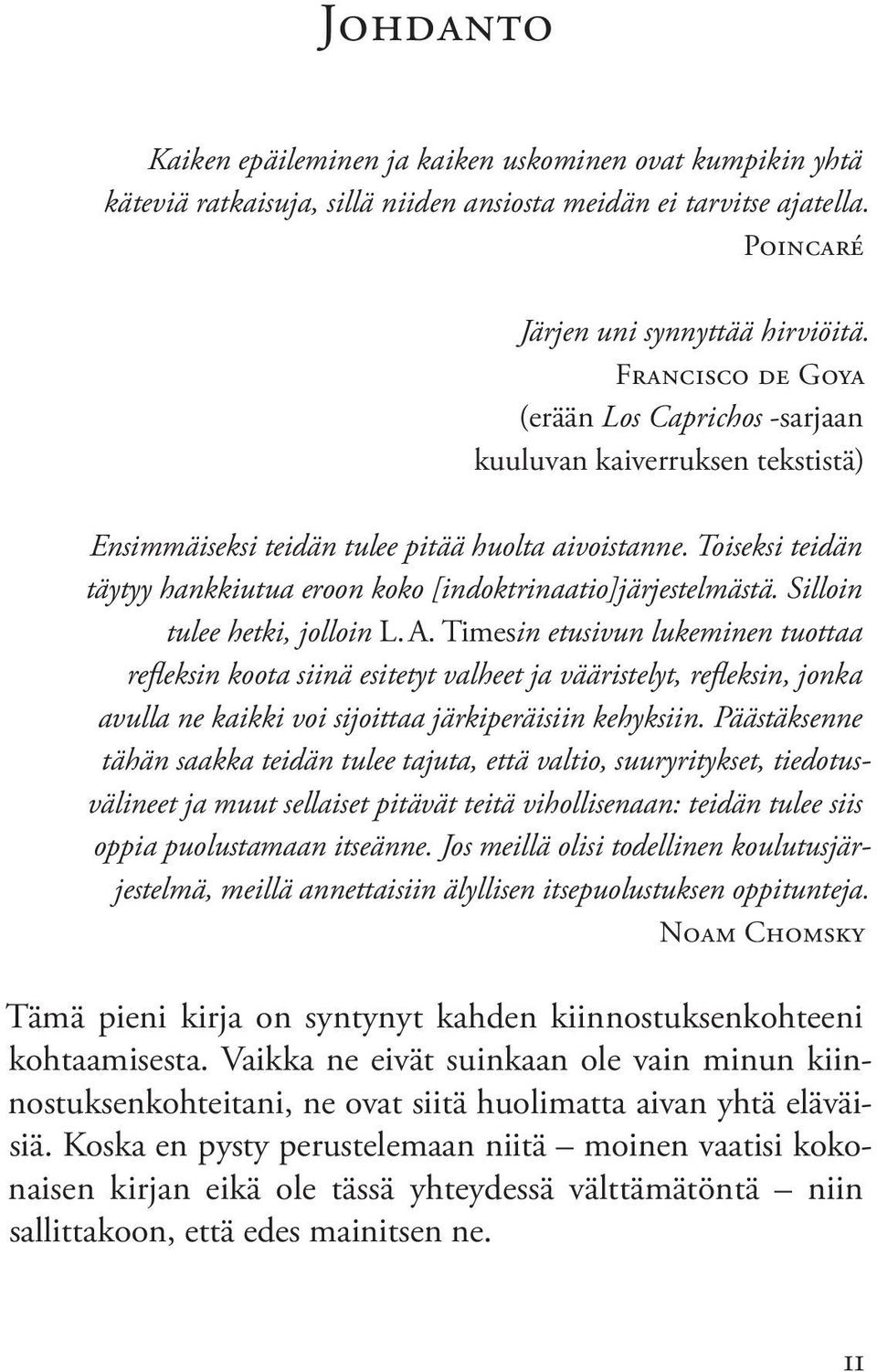 Toiseksi teidän täytyy hankkiutua eroon koko [indoktrinaatio]järjestelmästä. Silloin tulee hetki, jolloin L. A.