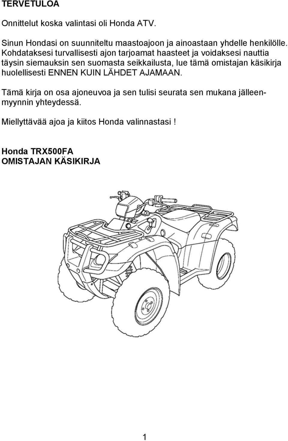 Kohdataksesi turvallisesti ajon tarjoamat haasteet ja voidaksesi nauttia täysin siemauksin sen suomasta seikkailusta, lue