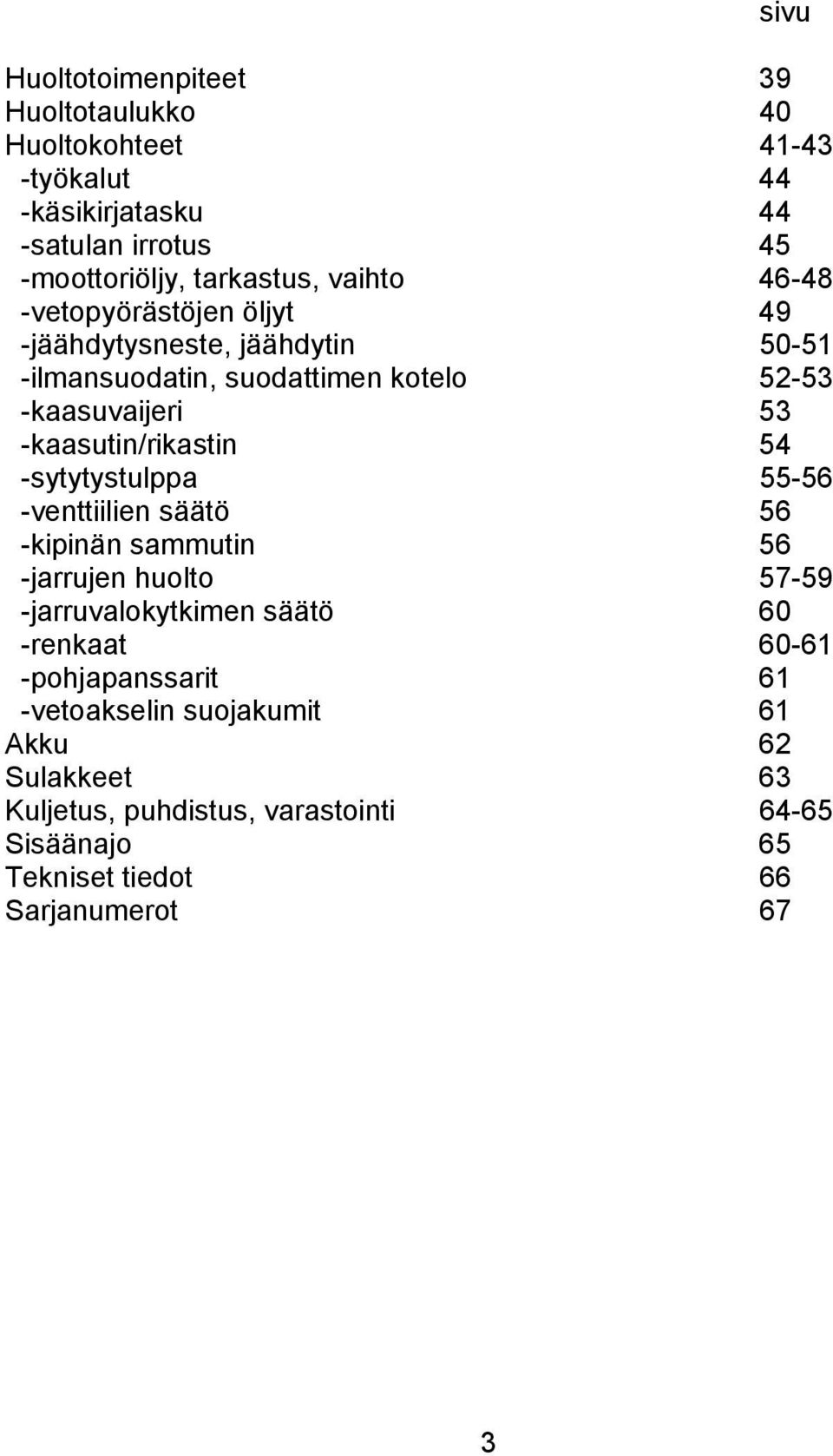 -kaasutin/rikastin 54 -sytytystulppa 55-56 -venttiilien säätö 56 -kipinän sammutin 56 -jarrujen huolto 57-59 -jarruvalokytkimen säätö 60