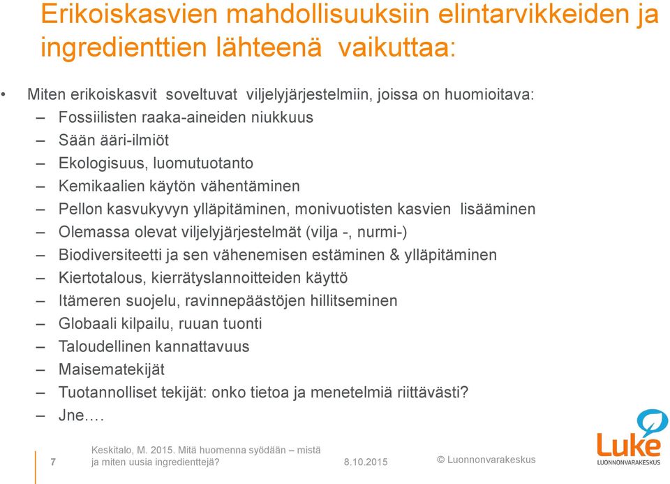 -, nurmi-) Biodiversiteetti ja sen vähenemisen estäminen & ylläpitäminen Kiertotalous, kierrätyslannoitteiden käyttö Itämeren suojelu, ravinnepäästöjen hillitseminen Globaali kilpailu, ruuan