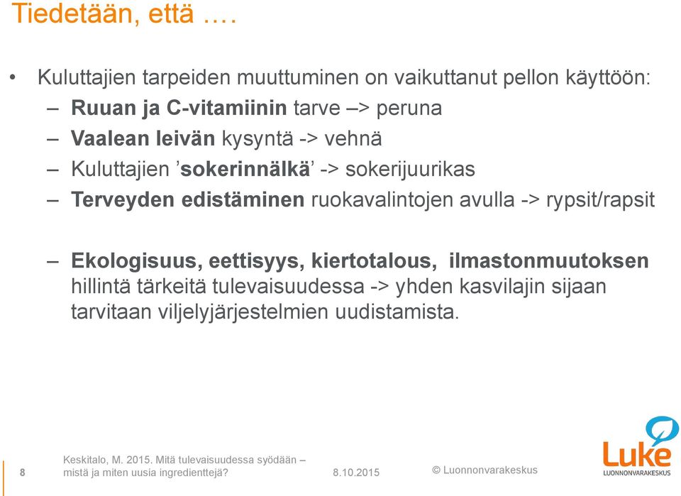 vehnä Kuluttajien sokerinnälkä -> sokerijuurikas Terveyden edistäminen ruokavalintojen avulla -> rypsit/rapsit Ekologisuus,