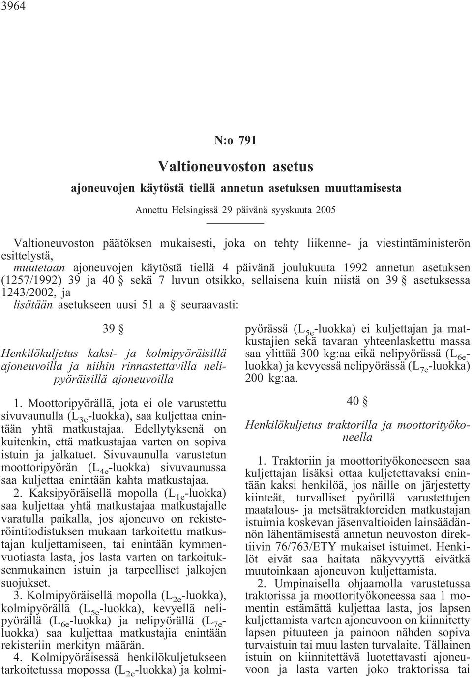 asetuksessa 1243/2002, ja lisätään asetukseen uusi 51 a seuraavasti: 39 Henkilökuljetus kaksi- ja kolmipyöräisillä ajoneuvoilla ja niihin rinnastettavilla nelipyöräisillä ajoneuvoilla 1.