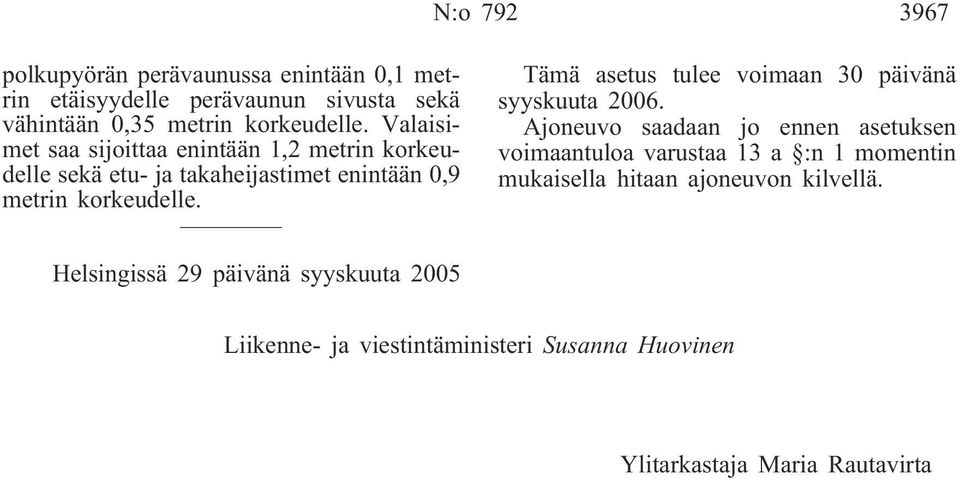 Tämä asetus tulee voimaan 30 päivänä syyskuuta 2006.