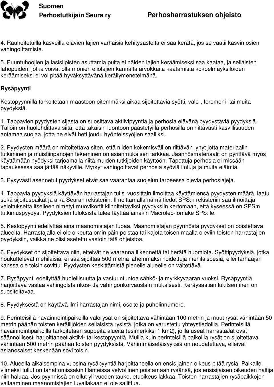 kokoelmayksilöiden keräämiseksi ei voi pitää hyväksyttävänä keräilymenetelmänä.