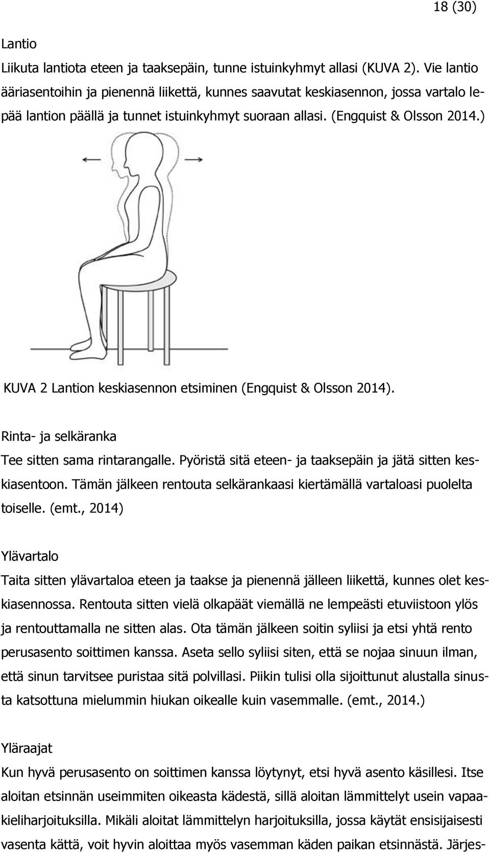 ) KUVA 2 Lantion keskiasennon etsiminen (Engquist & Olsson 2014). Rinta- ja selkäranka Tee sitten sama rintarangalle. Pyöristä sitä eteen- ja taaksepäin ja jätä sitten keskiasentoon.