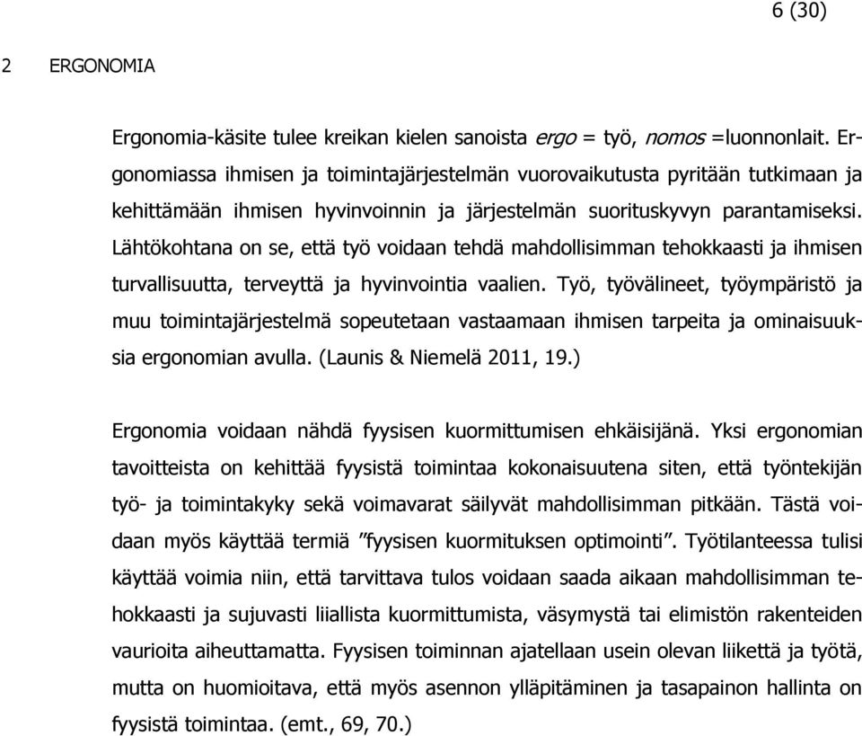 Lähtökohtana on se, että työ voidaan tehdä mahdollisimman tehokkaasti ja ihmisen turvallisuutta, terveyttä ja hyvinvointia vaalien.