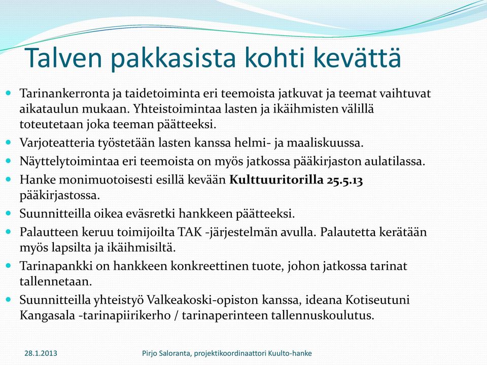 Näyttelytoimintaa eri teemoista on myös jatkossa pääkirjaston aulatilassa. Hanke monimuotoisesti esillä kevään Kulttuuritorilla 25.5.13 pääkirjastossa.