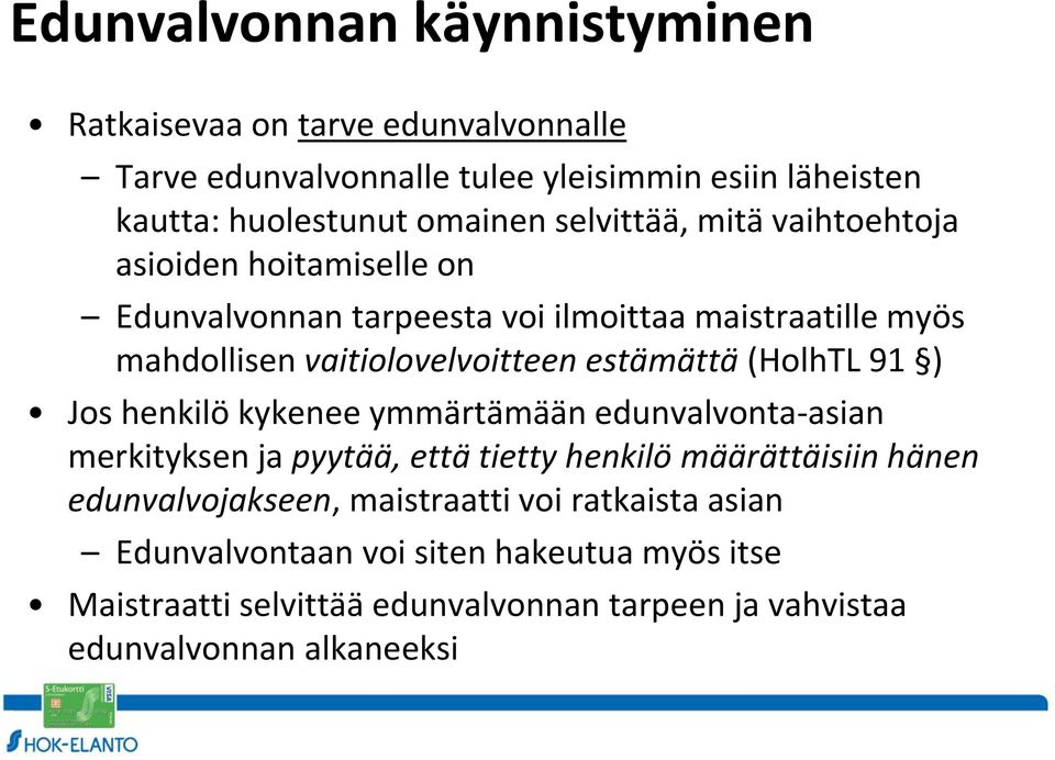 estämättä (HolhTL 91 ) Jos henkilö kykenee ymmärtämään edunvalvonta-asian merkityksen ja pyytää, että tietty henkilö määrättäisiin hänen