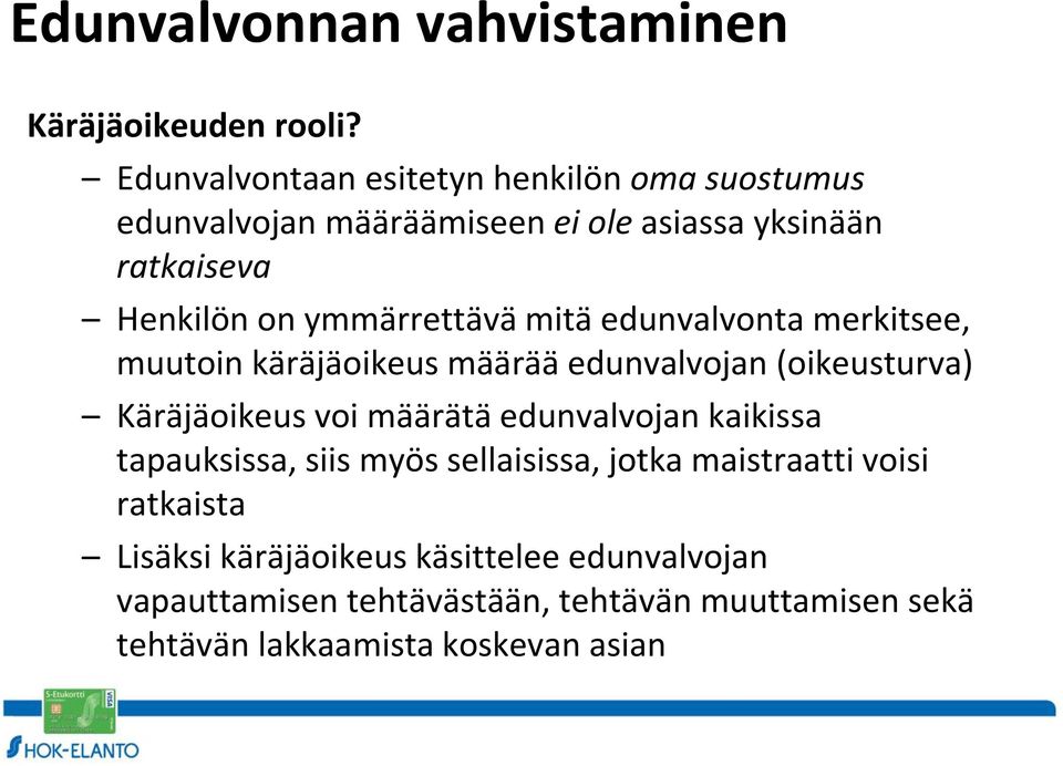 ymmärrettävä mitä edunvalvonta merkitsee, muutoin käräjäoikeus määrää edunvalvojan (oikeusturva) Käräjäoikeus voi määrätä