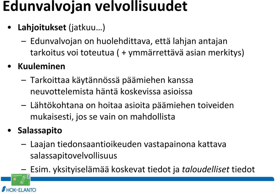 koskevissa asioissa Lähtökohtana on hoitaa asioita päämiehen toiveiden mukaisesti, jos se vain on mahdollista Salassapito