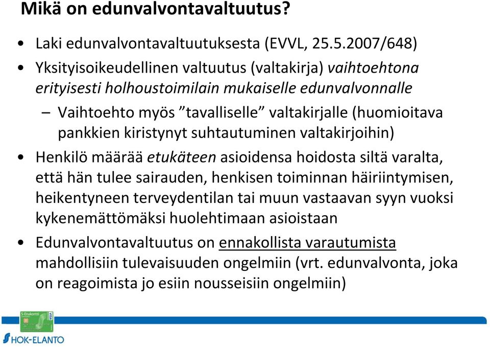 (huomioitava pankkien kiristynyt suhtautuminen valtakirjoihin) Henkilö määrää etukäteen asioidensa hoidosta siltä varalta, että hän tulee sairauden, henkisen toiminnan