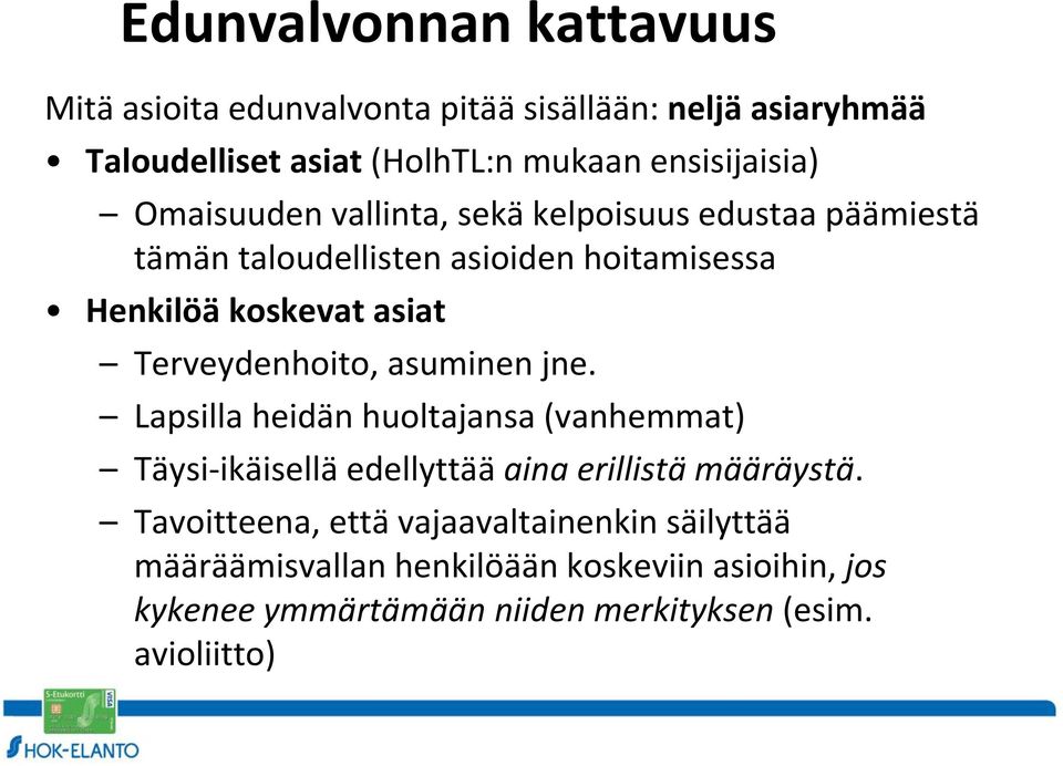 asiat Terveydenhoito, asuminen jne. Lapsilla heidän huoltajansa (vanhemmat) Täysi-ikäisellä edellyttää aina erillistä määräystä.