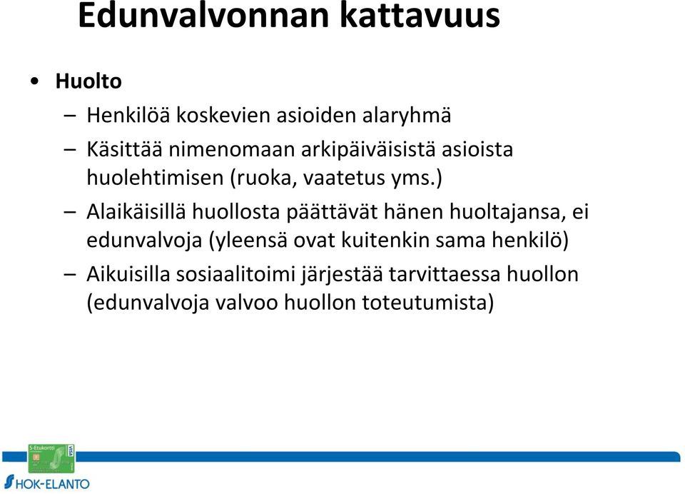 ) Alaikäisillä huollosta päättävät hänen huoltajansa, ei edunvalvoja (yleensä ovat