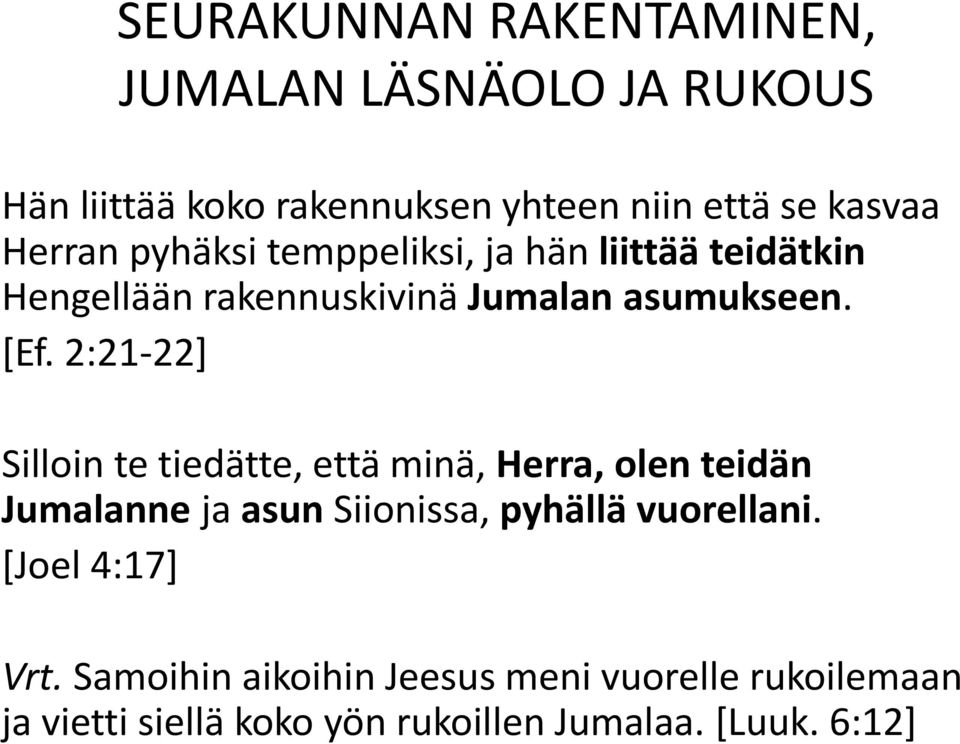 2:21-22] Silloin te tiedätte, että minä, Herra, olen teidän Jumalanne ja asun Siionissa, pyhällä vuorellani.