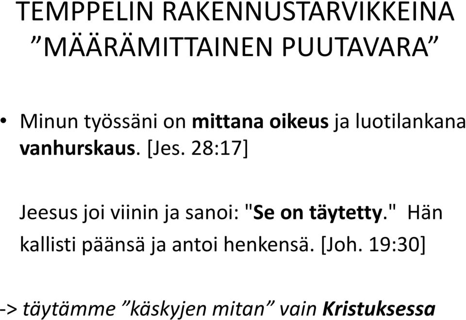 28:17] Jeesus joi viinin ja sanoi: "Se on täytetty.