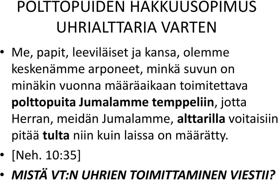 polttopuita Jumalamme temppeliin, jotta Herran, meidän Jumalamme, alttarilla