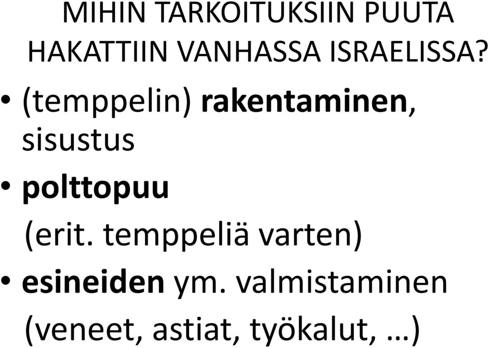 (temppelin) rakentaminen, sisustus polttopuu