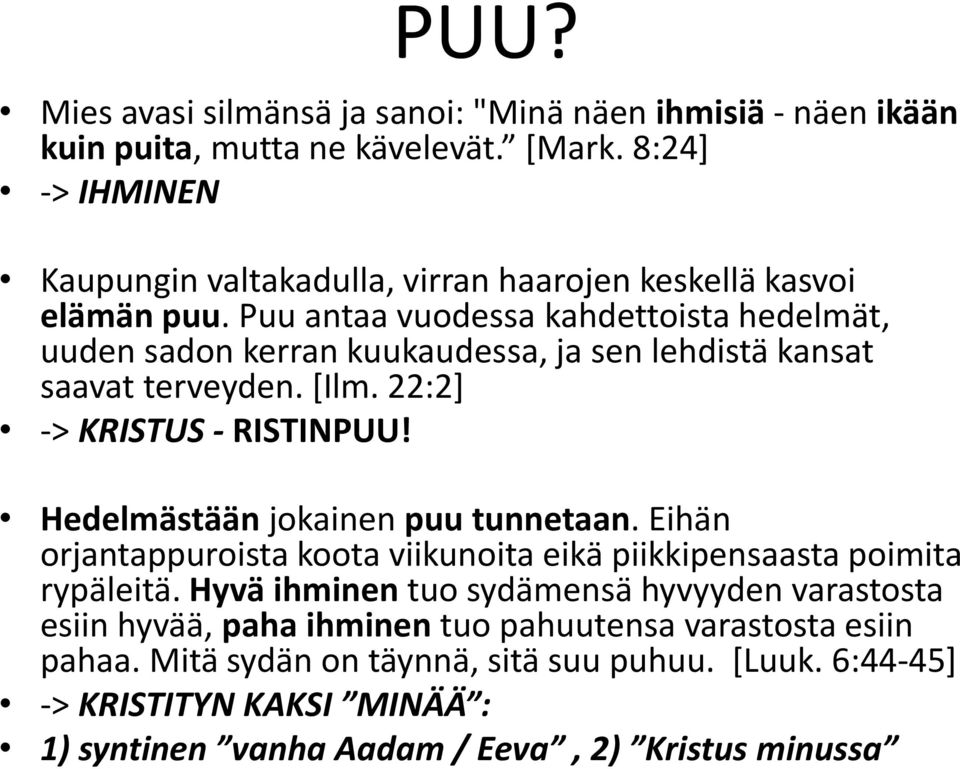 Puu antaa vuodessa kahdettoista hedelmät, uuden sadon kerran kuukaudessa, ja sen lehdistä kansat saavat terveyden. [Ilm. 22:2] -> KRISTUS - RISTINPUU!